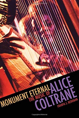 Monument Eternal. The Music of Alice Coltrane — Franya J. Berkman